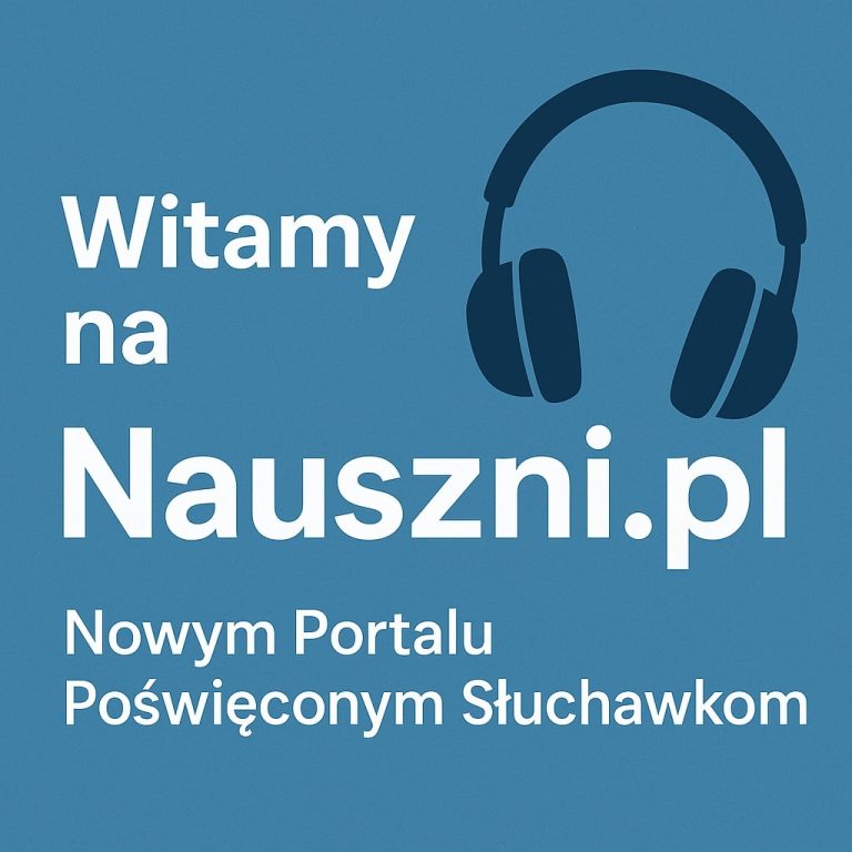 Witamy na Nauszni.pl - Nowym Portalu Poświęconym Słuchawkom